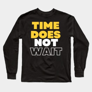 Time does not wait Long Sleeve T-Shirt